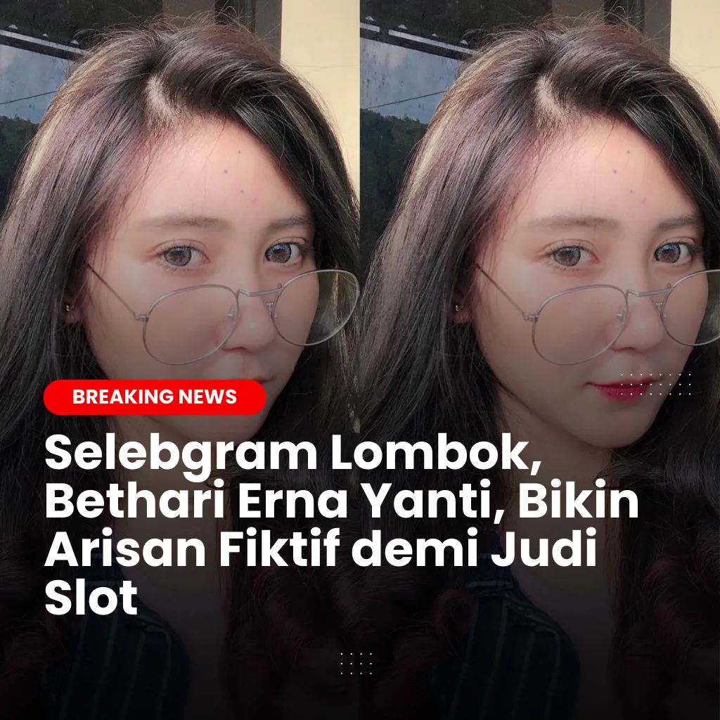 Selebgram Lombok, Bethari Erna Yanti, Bikin Arisan Fiktif demi Judi Slot